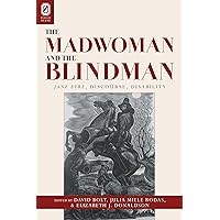 The Madwoman and the Blindman: Jane Eyre, Discourse, Disability The Madwoman and the Blindman: Jane Eyre, Discourse, Disability Paperback Hardcover Multimedia CD