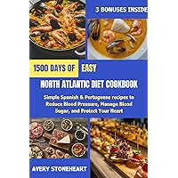 EASY NORTH ATLANTIC DIET COOKBOOK : 1500 Days of Simple Spanish & Portuguese recipes to Reduce Blood Pressure, Manage Blood Sugar, and Protect Your Heart EASY NORTH ATLANTIC DIET COOKBOOK : 1500 Days of Simple Spanish & Portuguese recipes to Reduce Blood Pressure, Manage Blood Sugar, and Protect Your Heart Kindle Paperback