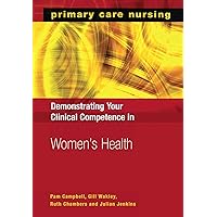 Demonstrating Your Clinical Competence in Women's Health (Primary Care Nursing) Demonstrating Your Clinical Competence in Women's Health (Primary Care Nursing) Kindle Paperback
