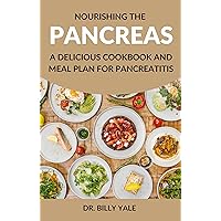 NOURISHING THE PANCREAS: A Delicious Cookbook and Meal Plan for Pancreatitis NOURISHING THE PANCREAS: A Delicious Cookbook and Meal Plan for Pancreatitis Kindle Paperback
