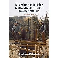 Designing and Building Mini and Micro Hydro Power Schemes Designing and Building Mini and Micro Hydro Power Schemes Paperback Kindle