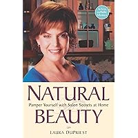 Natural Beauty: Pamper Yourself with Salon Secrets at Home Natural Beauty: Pamper Yourself with Salon Secrets at Home Kindle Paperback
