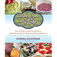 Cultured Food for Life: How to Make and Serve Delicious Probiotic Foods for Better Health and Wellness Cultured Food for Life: How to Make and Serve Delicious Probiotic Foods for Better Health and Wellness Kindle Paperback