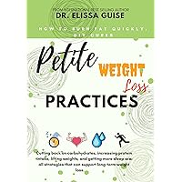 Petite Weight Loss Practices : Easy Guids On How To Burn Fat. DIY cures. Easy And Fast Way. Burn Fat Without Much Stress.
