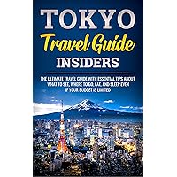 Tokyo Travel Guide Insiders: The Ultimate Travel Guide with Essential Tips About What to See, Where to Go, Eat, and Sleep even if Your Budget is Limited (Japanese Learning, Travel & Culture Book 1) Tokyo Travel Guide Insiders: The Ultimate Travel Guide with Essential Tips About What to See, Where to Go, Eat, and Sleep even if Your Budget is Limited (Japanese Learning, Travel & Culture Book 1) Kindle Paperback