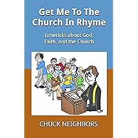 Get Me To The Church In Rhyme: Limericks about God, Faith, and the Church