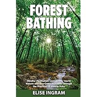 Forest Bathing: Mindful Meditation Connecting You to Nature and Eco-Consciousness Through the Practice of Shinrin-Yoku Forest Bathing: Mindful Meditation Connecting You to Nature and Eco-Consciousness Through the Practice of Shinrin-Yoku Paperback Kindle Hardcover
