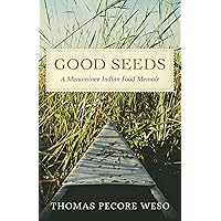 Good Seeds: A Menominee Indian Food Memoir Good Seeds: A Menominee Indian Food Memoir Hardcover Kindle