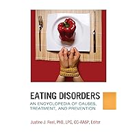Eating Disorders: An Encyclopedia of Causes, Treatment, and Prevention Eating Disorders: An Encyclopedia of Causes, Treatment, and Prevention Kindle Hardcover