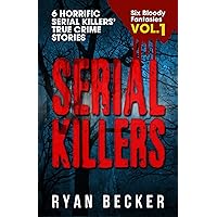 Serial Killers Volume 1: 6 Horrific Serial Killers’ True Crime Stories (Six Bloody Fantasies) Serial Killers Volume 1: 6 Horrific Serial Killers’ True Crime Stories (Six Bloody Fantasies) Kindle Paperback Audible Audiobook
