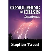 Conquering the Crisis: Proven Solutions for Caregiver Recruiting and Retention Conquering the Crisis: Proven Solutions for Caregiver Recruiting and Retention Kindle Hardcover Paperback