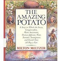 The Amazing Potato: A Story in which the Incas, Conquistadors, Marie Antoinette, Thomas Jefferson, Wars, Famines, Immigrants, and French Fries All Play a Part The Amazing Potato: A Story in which the Incas, Conquistadors, Marie Antoinette, Thomas Jefferson, Wars, Famines, Immigrants, and French Fries All Play a Part Library Binding Hardcover