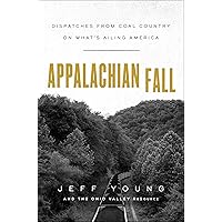 Appalachian Fall: Dispatches from Coal Country on What's Ailing America Appalachian Fall: Dispatches from Coal Country on What's Ailing America Kindle Hardcover Audible Audiobook Audio CD