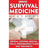 Survival Medicine Handbook: Critical Survival Medical Skills, Preparedness Plans and Treatments