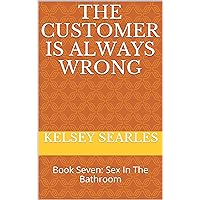 The Customer Is Always Wrong: Book Seven: Sex In The Bathroom