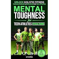Mental Toughness for Teen Athletes- Physical Training: UNLOCK HOLISTIC FITNESS: TRAINING, RECOVERY & RESILIENCE FOR TEEN ATHLETES Mental Toughness for Teen Athletes- Physical Training: UNLOCK HOLISTIC FITNESS: TRAINING, RECOVERY & RESILIENCE FOR TEEN ATHLETES Kindle Audible Audiobook Hardcover Paperback