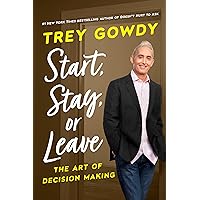 Start, Stay, or Leave: The Art of Decision Making Start, Stay, or Leave: The Art of Decision Making Hardcover Audible Audiobook Kindle Paperback