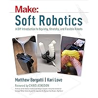 Soft Robotics: A DIY Introduction to Squishy, Stretchy, and Flexible Robots (Make) Soft Robotics: A DIY Introduction to Squishy, Stretchy, and Flexible Robots (Make) Paperback Kindle