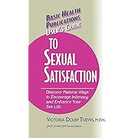 User's Guide to Complete Sexual Satisfaction: Discover Natural Ways to Encourage Intimacy and Enhance Your Sex Life (Basic Health Publications User's Guide) User's Guide to Complete Sexual Satisfaction: Discover Natural Ways to Encourage Intimacy and Enhance Your Sex Life (Basic Health Publications User's Guide) Kindle Hardcover Paperback