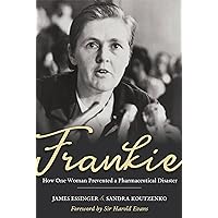 Frankie: How One Woman Prevented a Pharmaceutical Disaster Frankie: How One Woman Prevented a Pharmaceutical Disaster Hardcover Kindle
