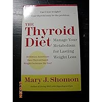The Thyroid Diet: Manage Your Metabolism for Lasting Weight Loss The Thyroid Diet: Manage Your Metabolism for Lasting Weight Loss Paperback Kindle Hardcover