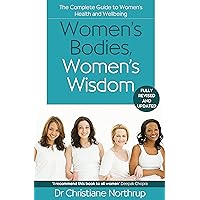 Women's Bodies, Women's Wisdom: The Complete Guide To Women's Health And Wellbeing Women's Bodies, Women's Wisdom: The Complete Guide To Women's Health And Wellbeing Paperback