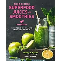 Energizing Superfood Juices and Smoothies: Nutrient-Dense, Seasonal Recipes to Jump-Start Your Health Energizing Superfood Juices and Smoothies: Nutrient-Dense, Seasonal Recipes to Jump-Start Your Health Hardcover Kindle
