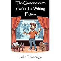 The Gamemaster’s Guide To Writing Fiction The Gamemaster’s Guide To Writing Fiction Kindle