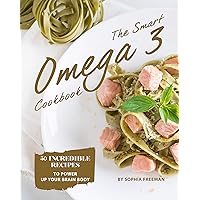 The Smart Omega 3 Cookbook: 50 Incredible Recipes to Power Up Your Brain Body The Smart Omega 3 Cookbook: 50 Incredible Recipes to Power Up Your Brain Body Kindle Paperback
