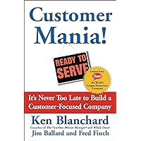 Customer Mania!: It's Never Too Late to Build a Customer-Focused Company Customer Mania!: It's Never Too Late to Build a Customer-Focused Company Kindle Audible Audiobook Hardcover Paperback Audio CD