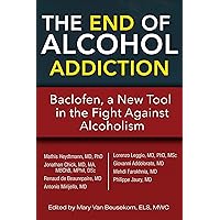 The End of Alcohol Addiction: Baclofen, a New Tool in the Fight Against Alcoholism The End of Alcohol Addiction: Baclofen, a New Tool in the Fight Against Alcoholism Kindle Paperback