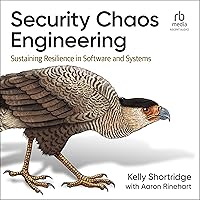 Security Chaos Engineering: Sustaining Resilience in Software and Systems Security Chaos Engineering: Sustaining Resilience in Software and Systems Audible Audiobook Paperback Kindle Audio CD