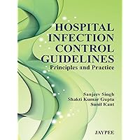 Hospital Infection Control Guidelines: Principles and Practice Hospital Infection Control Guidelines: Principles and Practice Kindle Paperback