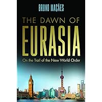 Dawn of Eurasia: On the Trail of the New World Order Dawn of Eurasia: On the Trail of the New World Order Kindle Hardcover