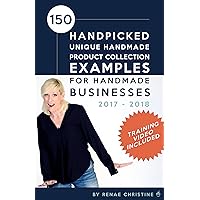 150 Handpicked Unique Handmade Product Collection Examples for Handmade Businesses 2017 - 2018: Fuel Etsy Selling Success and the Handmade Entrepreneur (Etsy Book, Etsy business for beginners) 150 Handpicked Unique Handmade Product Collection Examples for Handmade Businesses 2017 - 2018: Fuel Etsy Selling Success and the Handmade Entrepreneur (Etsy Book, Etsy business for beginners) Kindle