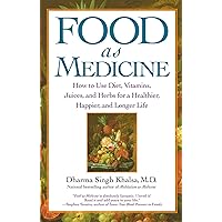 Food As Medicine: How to Use Diet, Vitamins, Juices, and Herbs for a Healthier, Happier, and Longer Life Food As Medicine: How to Use Diet, Vitamins, Juices, and Herbs for a Healthier, Happier, and Longer Life Paperback Kindle Hardcover