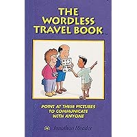 The Wordless Travel Book: Point at These Pictures to Communicate with Anyone The Wordless Travel Book: Point at These Pictures to Communicate with Anyone Paperback Kindle
