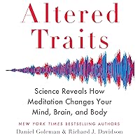 Altered Traits: Science Reveals How Meditation Changes Your Mind, Brain, and Body Altered Traits: Science Reveals How Meditation Changes Your Mind, Brain, and Body Audible Audiobook Paperback Kindle Hardcover