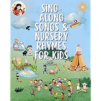 Sing-Along Songs & Nursery Rhymes for Kids: A Colorful and Delightful Collection of Classic and Popular Songs with 33 Timeless Melodies to Spark Imagination and Learning Sing-Along Songs & Nursery Rhymes for Kids: A Colorful and Delightful Collection of Classic and Popular Songs with 33 Timeless Melodies to Spark Imagination and Learning Kindle Paperback Hardcover
