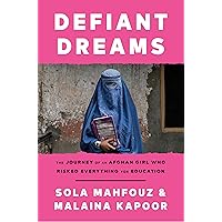 Defiant Dreams: The Journey of an Afghan Girl Who Risked Everything for Education Defiant Dreams: The Journey of an Afghan Girl Who Risked Everything for Education Hardcover Audible Audiobook Kindle Paperback