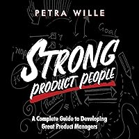 Strong Product People: A Complete Guide to Developing Great Product Managers Strong Product People: A Complete Guide to Developing Great Product Managers Audible Audiobook Paperback Kindle
