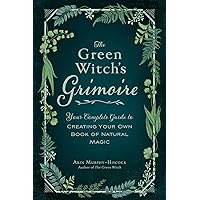 The Green Witch's Grimoire: Your Complete Guide to Creating Your Own Book of Natural Magic (Green Witch Witchcraft Series) The Green Witch's Grimoire: Your Complete Guide to Creating Your Own Book of Natural Magic (Green Witch Witchcraft Series) Hardcover Audible Audiobook Kindle Audio CD