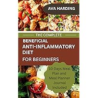 THE COMPLETE BENEFICIAL ANTI-INFLAMMATORY DIET FOR BEGINNERS: The Easy and Healthy Recipes with Meal Plan To Reduce Inflammation and Promote Wellness THE COMPLETE BENEFICIAL ANTI-INFLAMMATORY DIET FOR BEGINNERS: The Easy and Healthy Recipes with Meal Plan To Reduce Inflammation and Promote Wellness Kindle Paperback