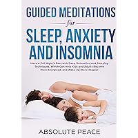 Guided Meditations for Sleep, Anxiety and Insomnia: Have a Full Night’s Rest with Deep Relaxation and Sleeping Techniques, Which Can Help Kids and Adults ... More Energised and Wake Up More Happier Guided Meditations for Sleep, Anxiety and Insomnia: Have a Full Night’s Rest with Deep Relaxation and Sleeping Techniques, Which Can Help Kids and Adults ... More Energised and Wake Up More Happier Kindle Audible Audiobook