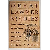 Great Lawyer Stories: From Courthouse to Jailhouse, Tall Tales, Jokes, and Anecdotes Great Lawyer Stories: From Courthouse to Jailhouse, Tall Tales, Jokes, and Anecdotes Paperback
