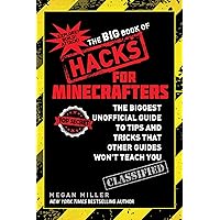 The Big Book of Hacks for Minecrafters: The Biggest Unofficial Guide to Tips and Tricks That Other Guides Won't Teach You The Big Book of Hacks for Minecrafters: The Biggest Unofficial Guide to Tips and Tricks That Other Guides Won't Teach You Paperback Kindle
