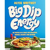 Big Dip Energy: 88 Parties in a Bowl for Snacking, Dinner, Dessert, and Beyond! Big Dip Energy: 88 Parties in a Bowl for Snacking, Dinner, Dessert, and Beyond! Hardcover Kindle