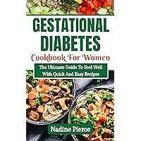 Gestational Diabetes Cookbook For Women: The Ultimate Guide To Feel Well With Quick And Easy Recipes Gestational Diabetes Cookbook For Women: The Ultimate Guide To Feel Well With Quick And Easy Recipes Kindle Paperback