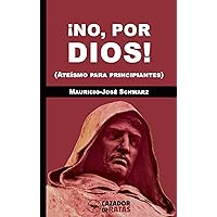 ¡No, por dios!: (Ateísmo para principiantes) (Spanish Edition) ¡No, por dios!: (Ateísmo para principiantes) (Spanish Edition) Kindle Paperback