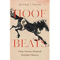 Hoof Beats: How Horses Shaped Human History Hoof Beats: How Horses Shaped Human History Kindle Hardcover
